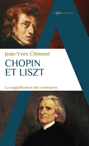 CHOPIN ET LISZT - LA MAGNIFICENCE DES CONTRAIRES