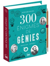 300 énigmes de génies pour les... génies - Enigmes, défis et mystères à résoudre