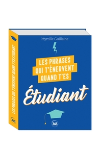 Les phrases qui t'énervent quand t'es étudiant - Plus de 200 pages de citations pleines d'humour