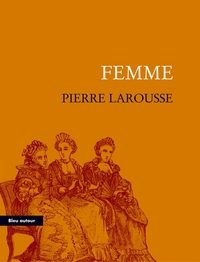 FEMME - EXTRAIT DU GRAND DICTIONNAIRE UNIVERSEL DU XIXe