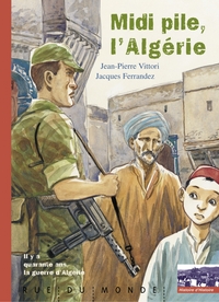 MIDI PILE, L'ALGERIE. IL Y A 40 ANS LA GUERRE D'ALGERIE