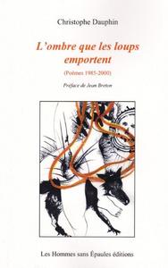L'OMBRE QUE LES LOUPS EMPORTENT (POEMES 1985-2000)