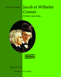 Jacob et Whilhelm Grimm, il était une fois...