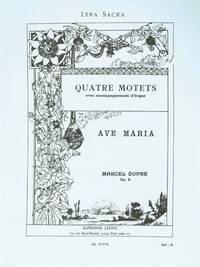 MARCEL DUPRE : QUATRE MOTETS - AVE MARIA OP. 9 - PARTITION CHANT & ORGUE