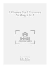MIGOT GEORGES 3 CHOEURS SUR 3 CHANSONS DE MARGOT NO 3 2 PT FEMALE & PF