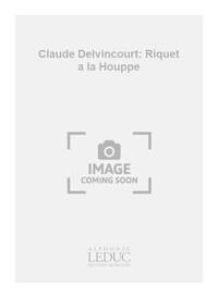 CLAUDE DELVINCOURT: RIQUET A LA HOUPPE (PIANO DUET)