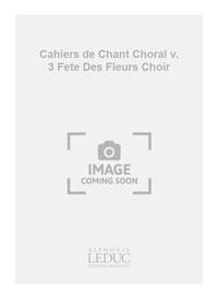CHEVAIS CAHIERS DE CHANT CHORAL VOLUME 3 FETE DES FLEURS CHOIR BK