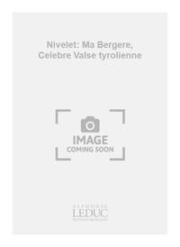 NIVELET: MA BERGERE, CELEBRE VALSE TYROLIENNE (HIGH) (VOICE & PIANO)