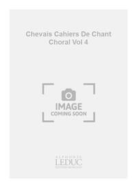 CHEVAIS CAHIERS DE CHANT CHORAL VOL 4 POUR LA SEMAINE DES MERES CHOIR