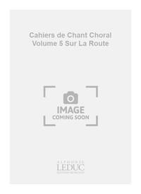 CHEVAIS CAHIERS DE CHANT CHORAL VOLUME 5 SUR LA ROUTE VOICE BOOK