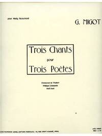 GEORGES MIGOT: 3 CHANTS POUR 3 POETES (VOICE & PIANO)