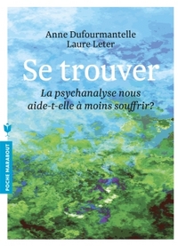 Se trouver - La psychanalyse nous aide-t-elle à moins souffrir ?