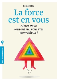LA FORCE EST EN VOUS - AIMEZ-VOUS VOUS-MEME, VOUS ETES MERVEILLEUX !