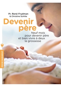DEVENIR PERE - NEUF MOIS POUR DEVENIR PERE ET BIEN VIVRE A DEUX LA GROSSESSE