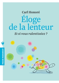 ELOGE DE LA LENTEUR - ET SI VOUS RALENTISSIEZ ?