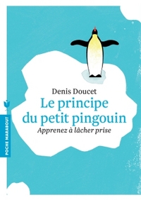 LE PRINCIPE DU PETIT PINGOUIN - APPRENEZ A LACHER PRISE