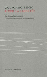 FIXER LA LIBERTE ? - ECRITS SUR LA MUSIQUE