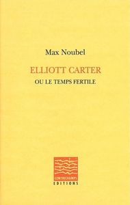 ELLIOTT CARTER OU LE TEMPS FERTILE