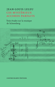 CES MYSTERIEUX ACCORDS PARFAITS - TROIS ETUDES SUR LA MUSIQUE D'ARNOLD SCHOENBERG