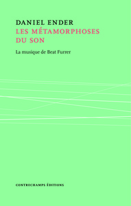 LES METAMORPHOSES DU SON - LA MUSIQUE DE BEAT FURRER