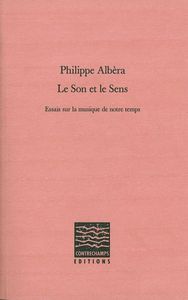 LE SON ET LE SENS - ESSAIS SUR LA MUSIQUE DE NOTRE TEMPS