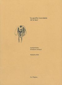 LE GOUFFRE INSONDABLE DE LA FACE - AUTOPORTRAITS D'ANTONIN ARTAUD