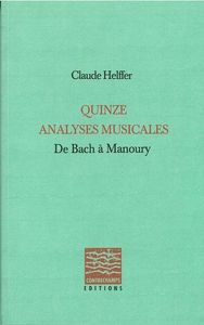 QUINZE ANALYSES MUSICALES - DE BACH A MANOURY