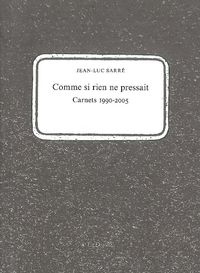 COMME SI RIEN NE PRESSAIT - CARNETS 1990-2005