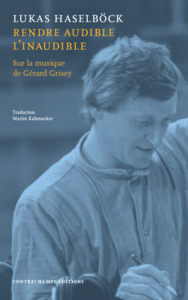 RENDRE AUDIBLE L INAUDIBLE - SUR LA MUSIQUE DE GERARD GRISEY