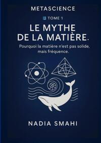 TOME 1 ? LE MYTHE DE LA MATIÈRE