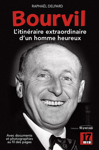 BOURVIL : L'itinéraire extraordinaire d'un homme heureux