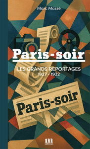PARIS-SOIR - LES GRANDS REPORTAGES 1927-1932