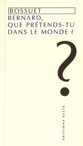 BERNARD, QUE PRETENDS-TU DANS LE MONDE ?