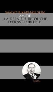 AMITIE - LA DERNIERE RETOUCHE D'ERNST LUBITSCH