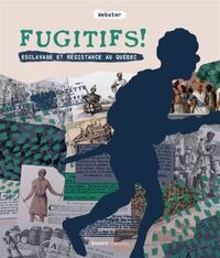 FUGITIFS ! ESCLAVAGE ET RESISTANCE AU QUEBEC