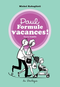 PAUL FORMULE VACANCES!, TOME 2. LA FAMILLE