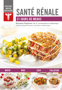 SAVOIR QUOI MANGER : SANTE RENALE - 21 JOURS DE MENUS
