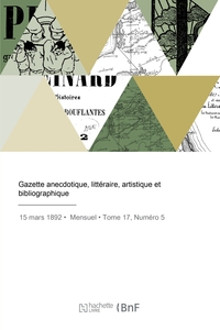 GAZETTE ANECDOTIQUE, LITTERAIRE, ARTISTIQUE ET BIBLIOGRAPHIQUE