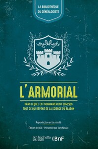 L'ARMORIAL - DANS LEQUEL EST SOMMAIREMENT COMPRIS TOUT CE QUI DEPEND DE LA SCIENCE DU BLASON