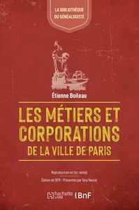 LES METIERS ET CORPORATIONS DE PARIS : XIIIE SIECLE. LE LIVRE DES METIERS D'ETIENNE BOILEAU (1879)