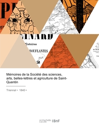 MEMOIRES DE LA SOCIETE DES SCIENCES, ARTS, BELLES-LETTRES ET AGRICULTURE DE SAINT-QUENTIN