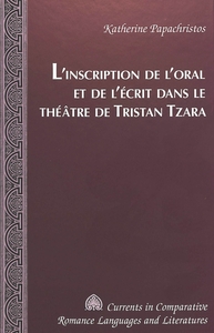 L'INSCRIPTION DE L'ORAL ET DE L'ECRIT DANS LE THEATRE DE TRISTAN TZARA