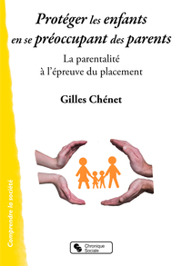 PROTEGER LES ENFANTS EN SE PREOCCUPANT DES PARENTS - LA PARENTALITE A L'EPREUVE DU PLACEMENT