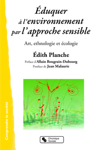 EDUQUER A L'ENVIRONNEMENT PAR L'APPROCHE SENSIBLE - ART, ETHNOLOGIE ET ECOLOGIE