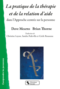LA PRATIQUE DE LA THERAPIE ET DE LA RELATION D'AIDE - DANS L'APPROCHE CENTREE SUR LA PERSONNE