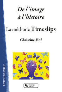 DE L'IMAGE A L'HISTOIRE - LA METHODE TIMESLIPS