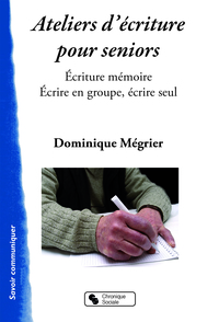 ATELIERS D'ECRITURE POUR SENIORS - ECRITURE MEMOIRE - ECRIRE EN GROUPE, ECRIRE SEUL