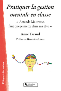 PRATIQUER LA GESTION MENTALE EN CLASSE - " ATTENDS MAITRESSE, FAUT QUE JE METTE DANS MA TETE "