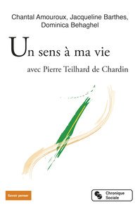 UN SENS A MA VIE - AVEC PIERRE TEILHARD DE CHARDIN