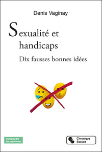 SEXUALITE ET HANDICAPS - DIX FAUSSES BONNES IDEES